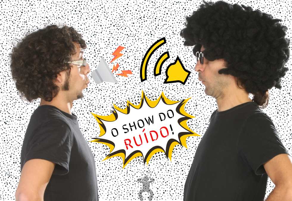 O SHOW DO RUÍDO